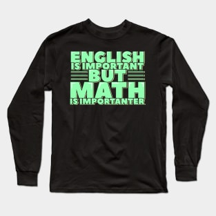 English is Important but Math is Importanter Long Sleeve T-Shirt